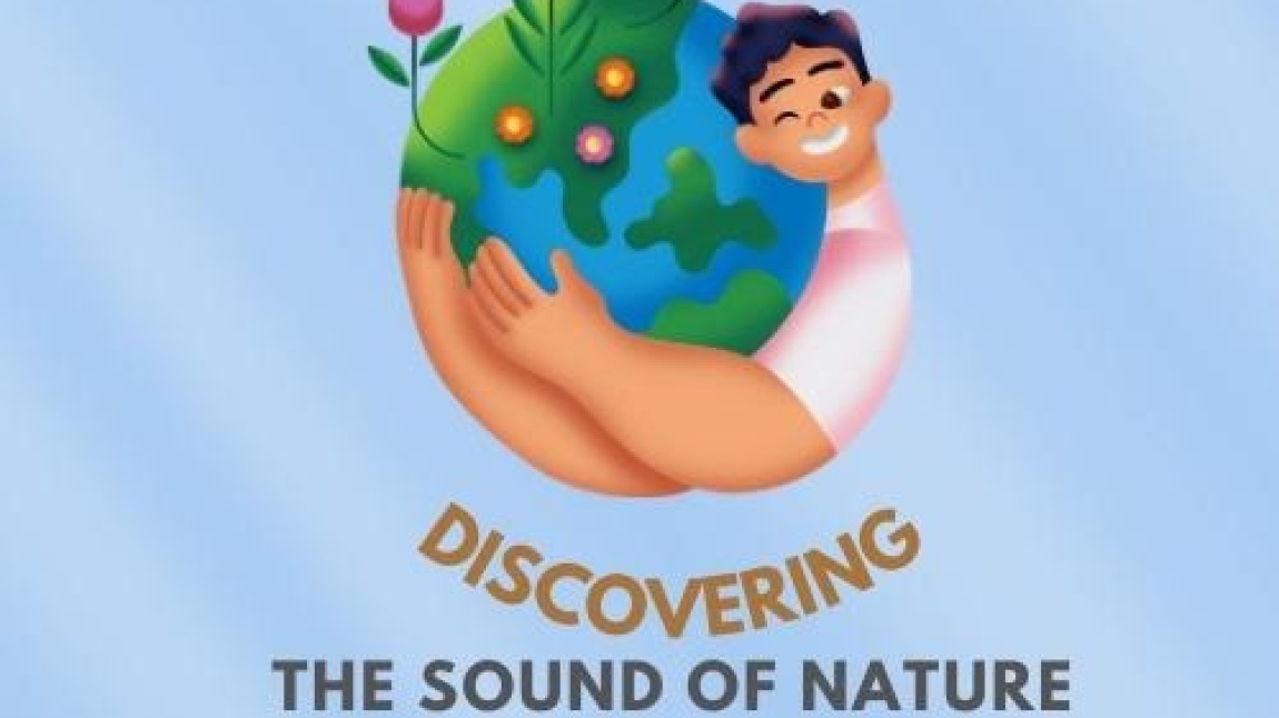 DISCOVERING THE SOUND OF NATURE (DOĞANIN SESİNİ KEŞFEDİYORUM) 